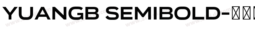 YuanGB SemiBold字体转换 YuanGB SemiBold字体转换